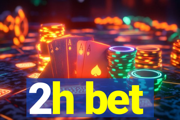 2h bet